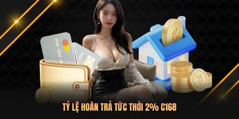 Tỷ lệ hoàn trả tức thời 2% theo từng sản phẩm C168